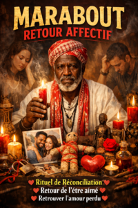 Marabout en retour affectif effectuant un rituel spirituel pour rapprocher un couple et favoriser le retour de l’être aimé.